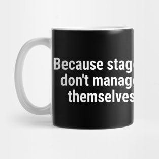 Because stages don't manage themselves White Mug